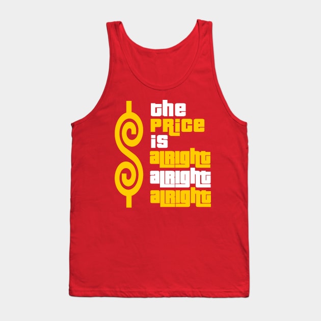 The Price Is Alright Alright Alright Tank Top by Bigfinz